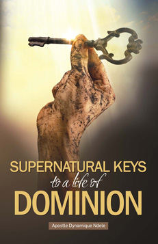 Supernatural Keys to a Life of Dominion